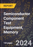 2024 Global Forecast for Semiconductor Component Test Equipment, Memory (2025-2030 Outlook) - Manufacturing & Markets Report- Product Image
