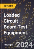 2023 Global Forecast For Loaded Circuit Board Test Equipment (2024-2029 Outlook) - Manufacturing & Markets Report- Product Image