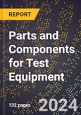 2024 Global Forecast for Parts and Components for Test Equipment (2025-2030 Outlook) - Manufacturing & Markets Report- Product Image