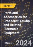 2024 Global Forecast for Parts and Accessories for Broadcast, Studio, and Related Electronic Equipment (2025-2030 Outlook) - Manufacturing & Markets Report- Product Image