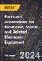 2024 Global Forecast for Parts and Accessories for Broadcast, Studio, and Related Electronic Equipment (2025-2030 Outlook) - Manufacturing & Markets Report - Product Thumbnail Image