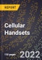 2023 Global Forecast For Cellular Handsets (Cell Phones) (2024-2029 Outlook) - Manufacturing & Markets Report - Product Image