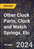 2024 Global Forecast for Other Clock Parts, Clock and Watch Springs, Etc. (2025-2030 Outlook) - Manufacturing & Markets Report- Product Image