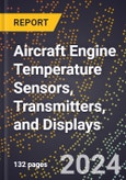 2024 Global Forecast for Aircraft Engine Temperature Sensors, Transmitters, and Displays (2025-2030 Outlook) - Manufacturing & Markets Report- Product Image