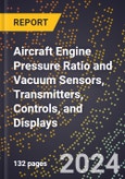 2024 Global Forecast for Aircraft Engine Pressure Ratio and Vacuum Sensors, Transmitters, Controls, and Displays (2025-2030 Outlook) - Manufacturing & Markets Report- Product Image