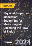 2024 Global Forecast for Physical Properties Inspection Equipment for Measuring and Checking the Flow of Fluids (2025-2030 Outlook) - Manufacturing & Markets Report- Product Image