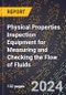 2024 Global Forecast for Physical Properties Inspection Equipment for Measuring and Checking the Flow of Fluids (2025-2030 Outlook) - Manufacturing & Markets Report - Product Thumbnail Image