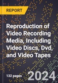2024 Global Forecast for Reproduction of Video Recording Media, Including Video Discs, Dvd, and Video Tapes (2025-2030 Outlook) - Manufacturing & Markets Report- Product Image