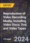 2024 Global Forecast for Reproduction of Video Recording Media, Including Video Discs, Dvd, and Video Tapes (2025-2030 Outlook) - Manufacturing & Markets Report - Product Thumbnail Image