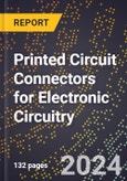 2024 Global Forecast for Printed Circuit Connectors for Electronic Circuitry (2025-2030 Outlook) - Manufacturing & Markets Report- Product Image