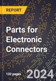 2023 Global Forecast For Parts For Electronic Connectors (Connectors Shipped But Still Requiring Further Manufacture) (2024-2029 Outlook) - Manufacturing & Markets Report- Product Image