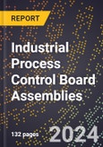 2023 Global Forecast For Industrial Process Control Board Assemblies (2024-2029 Outlook) - Manufacturing & Markets Report- Product Image
