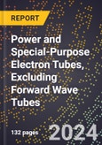 2023 Global Forecast For Power and Special-Purpose Electron Tubes, Excluding Forward Wave Tubes (2024-2029 Outlook) - Manufacturing & Markets Report- Product Image