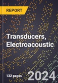 2023 Global Forecast For Transducers, Electroacoustic (Sonar, Ultrasonic, Vibration, etc.) (2024-2029 Outlook) - Manufacturing & Markets Report- Product Image