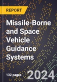 2024 Global Forecast for Missile-Borne and Space Vehicle Guidance Systems (2025-2030 Outlook) - Manufacturing & Markets Report- Product Image
