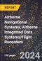 2024 Global Forecast for Airborne Navigational Systems, Airborne Integrated Data Systems/Flight Recorders (2025-2030 Outlook) - Manufacturing & Markets Report - Product Image