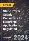 2024 Global Forecast for Static Power Supply Converters for Electronic Applications, Regulated (2025-2030 Outlook) - Manufacturing & Markets Report- Product Image