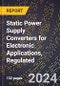 2024 Global Forecast for Static Power Supply Converters for Electronic Applications, Regulated (2025-2030 Outlook) - Manufacturing & Markets Report - Product Thumbnail Image