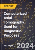 2024 Global Forecast for Computerized Axial Tomography (CT or Cat Scan), Used for Diagnostic Purposes (2025-2030 Outlook) - Manufacturing & Markets Report- Product Image