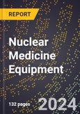 2023 Global Forecast For Nuclear Medicine Equipment (2024-2029 Outlook) - Manufacturing & Markets Report- Product Image