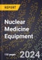 2023 Global Forecast For Nuclear Medicine Equipment (2024-2029 Outlook) - Manufacturing & Markets Report - Product Thumbnail Image