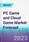 PC Game and Cloud Game Market Forecast - Product Thumbnail Image