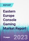 Eastern Europe Console Gaming Market Report - Product Thumbnail Image