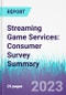 Streaming Game Services: Consumer Survey Summary - Product Thumbnail Image