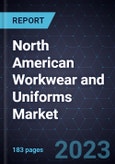 North American Workwear and Uniforms Market, 2023-2027- Product Image