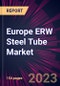 Europe ERW Steel Tube Market 2023-2027 - Product Image