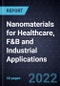 Growth Opportunities in Nanomaterials for Healthcare, F&B and Industrial Applications - Product Image