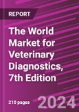 The World Market for Veterinary Diagnostics, 7th Edition- Product Image