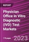 Physician Office In Vitro Diagnostic (IVD) Test Markets - Product Image