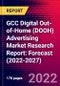GCC Digital Out-of-Home (DOOH) Advertising Market Research Report: Forecast (2022-2027) - Product Image