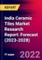 India Ceramic Tiles Market Research Report: Forecast (2023-2028) - Product Image
