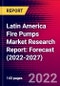 Latin America Fire Pumps Market Research Report: Forecast (2022-2027) - Product Image