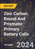 2023 Global Forecast for Zinc Carbon Round and Prismatic Primary Battery Cells (2024-2029 Outlook) - Manufacturing & Markets Report- Product Image