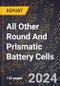 2024 Global Forecast for All Other Round and Prismatic Battery Cells (2025-2030 Outlook)-Manufacturing & Markets Report - Product Thumbnail Image