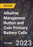 2023 Global Forecast for Alkaline Manganese Button and Coin Primary Battery Cells (2024-2029 Outlook) - Manufacturing & Markets Report- Product Image