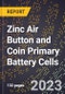 2023 Global Forecast for Zinc Air Button and Coin Primary Battery Cells (2024-2029 Outlook) - Manufacturing & Markets Report - Product Thumbnail Image