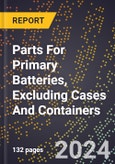 2024 Global Forecast for Parts for Primary Batteries, Excluding Cases and Containers (2025-2030 Outlook)-Manufacturing & Markets Report- Product Image