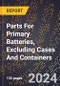 2024 Global Forecast for Parts for Primary Batteries, Excluding Cases and Containers (2025-2030 Outlook)-Manufacturing & Markets Report - Product Thumbnail Image
