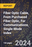 2024 Global Forecast for Fiber Optic Cable, From Purchased Fiber Optic, for Communications, Single-mode Index (2025-2030 Outlook)-Manufacturing & Markets Report- Product Image