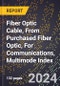 2024 Global Forecast for Fiber Optic Cable, From Purchased Fiber Optic, for Communications, Multimode Index (2025-2030 Outlook)-Manufacturing & Markets Report - Product Thumbnail Image