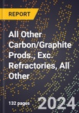 2023 Global Forecast for All Other Carbon/Graphite Prods., Exc. Refractories, All Other (2024-2029 Outlook) - Manufacturing & Markets Report- Product Image