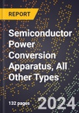 2024 Global Forecast for Semiconductor Power Conversion Apparatus, All Other Types (2025-2030 Outlook)-Manufacturing & Markets Report- Product Image