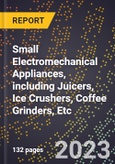 2023 Global Forecast for Small Electromechanical Appliances, including Juicers, Ice Crushers, Coffee Grinders, Etc. (2024-2029 Outlook) - Manufacturing & Markets Report- Product Image