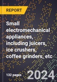 2023 Global Forecast for Small Electromechanical Appliances, including Juicers, Ice Crushers, Coffee Grinders, Etc. (2024-2029 Outlook) - Manufacturing & Markets Report- Product Image