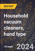 2023 Global Forecast for Household Vacuum Cleaners, Hand Type (2024-2029 Outlook) - Manufacturing & Markets Report- Product Image