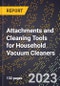 2023 Global Forecast for Attachments and Cleaning Tools for Household Vacuum Cleaners (2024-2029 Outlook) - Manufacturing & Markets Report - Product Thumbnail Image